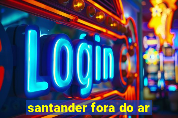 santander fora do ar